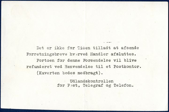 Post War censored Air Mail letter from Copenhagen 3 July 1945 to Cooperstown, N.Y., USA. Routing mark 'par avion / jusqu'à N.York'. Censor's mark 'Fra Udlandskontrollen / RETUR AFSENDEREN', re-sealing tape and censor's mark '468' and backstamped 'Retur i Henhold til / indlagt Meddelelse'. Message from Udlandspostkontrollen 'Det er ikke for Tiden tilladt at afsende Forretningsbreve hvorved Handler afsluttes. Portoen for denne Forsendelse vil blive refunderet ved Henvendelse til et Postkontor. (Kuverten bedes medbragt), message offer refund of postage bringing the envelope to the post office, very unusual.