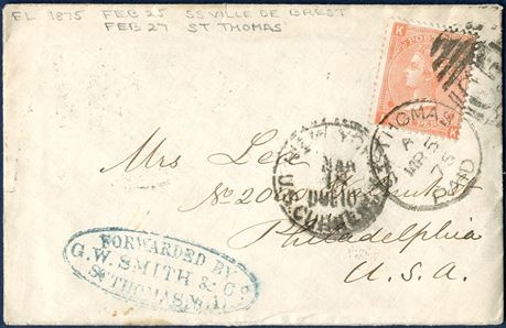 Envelope with two letters inside, St. Thomas 5 March 1875 to Philadelphia via New York. Forwarded in St. Thomas, agents cachet FORWARDED BY / G. W. SMITH & Co. / ST. THOMAS W.I. and sent through the British Post Office in St. Thomas C 51 canceling a 4d plate 14. NY DUE 10C U.S. CURRENCY MAR 18. A letter inside is dated s.s. „VILLE DE BREST.