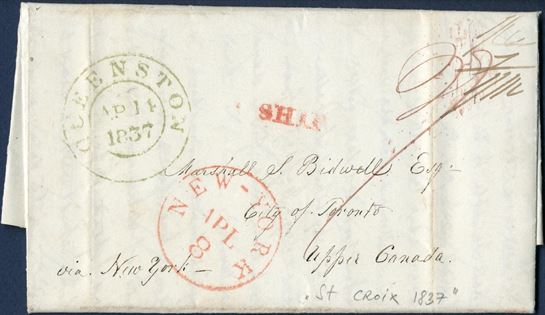 Dated St. Croix 10 March 1837 to Toronto, Upper Canada. Transit “NEW-YORK / APL / 8” and red straight line “SHIP” in red struck on front and carried to exchange point Queenston north of Niagara Falls, NY and struck “QUEENSTON AP 14 1837” in greenish blue ink. Charged “27” cents in red ink, with 2¢ ship charge and 25¢ US charge, total 27US¢ due = Canadian 1/4½ shilling, plus 7d Canadian charge = 1/11½ Canadian due by addressee. From the content a mention of local mail coach service. The brig arrived in Bassin yesterday & the letters due brought over by the stage coach today, you must know that we have a regular stage every day between the two towns.