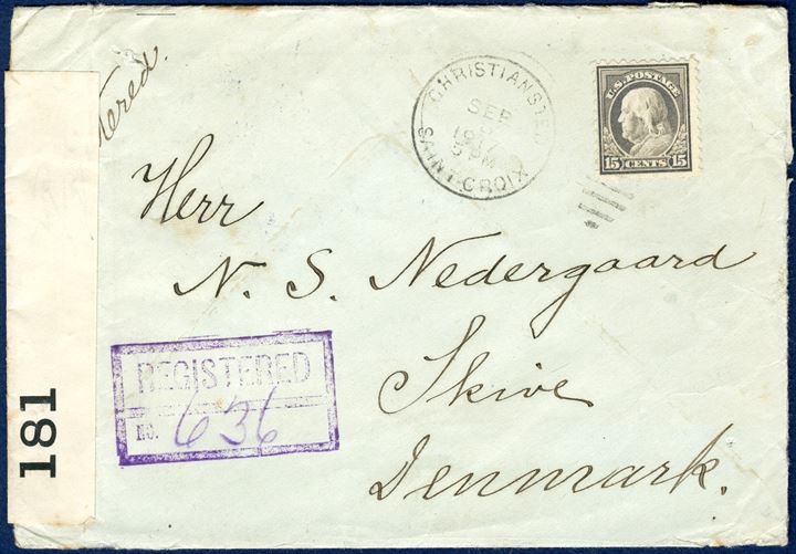 Transition letter. Letter from Christiansted during the transition period 1.4.1917 - 30.9.1917 to Skive, Denmark. US 15 cent stamp tied by US datestamp 'CHRISTINASTED SEP 8 1917 / SAINT CROIX'. 5 Cents equals 25 BIT UPU single letter rate, plus 10 US cents registration fee = 15 Cents total postage, only recorded single franking US 15 cents from DWI during the transition perioed. British re-sealing tape 'OPENED BY CENSOR. / 181'. On reverse the  rare 'CHRISTIANSTED SAINT CROIX / REGISTERED / SEP 8 1917' from the transition period and NY Registered marks and Skive reception mark 10 Novemmber 1917.