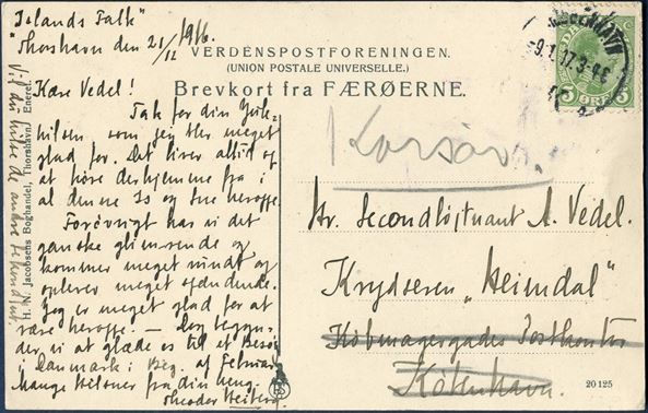 Postcard written onboard the inspection ship „ISLANDS FALK” stationed in the waters of Faroe Islands, dated Thorshavn 21 December 1916. Sent from Thorshavn in marine mail bag addressed to an Officer Vedel, on the cruiser „Heimdal”, care of Købmagergade’s post office. Forwarded to the marine station at Korsør, the homeport of Heimdal.